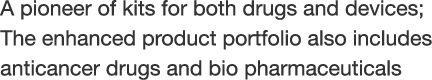 A pioneer of kits for both drugs and devices; The enhanced product portfolio also includes anticancer drugs and bio pharmaceuticals